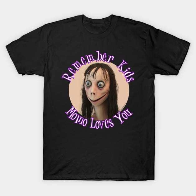 Momo Challenge - Remember Kids Momo Loves You! T-Shirt by RainingSpiders